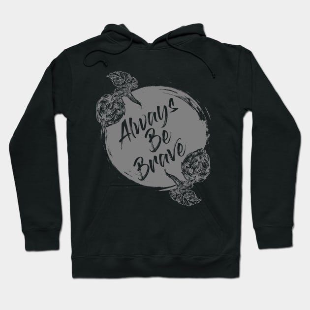 ALWAYS BE BRAVE Hoodie by RK Holliday Store